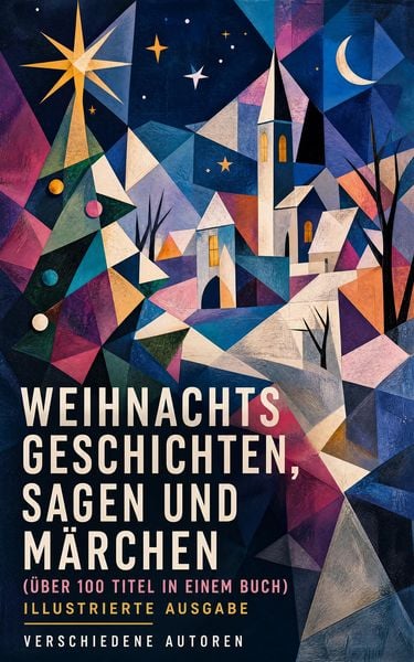 Produktbild: Weihnachtsgeschichten, Sagen und M&auml;rchen (&Uuml;ber 100 Titel in einem Buch) - Illustrierte Ausgabe