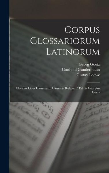 Produktbild: Corpus Glossariorum Latinorum: Placidus Liber Glossarum. Glossaria Reliqua / Edidit Georgius Goetz