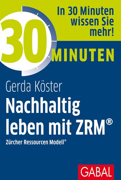 30 Minuten Nachhaltig leben mit ZRM , Taschenbuch von Gerda Köster, Gabal, 978-3-96739-077-3