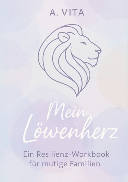 Produktbild: Mein L&ouml;wenherz: Ein Resilienz-Workbook f&uuml;r mutige Familien