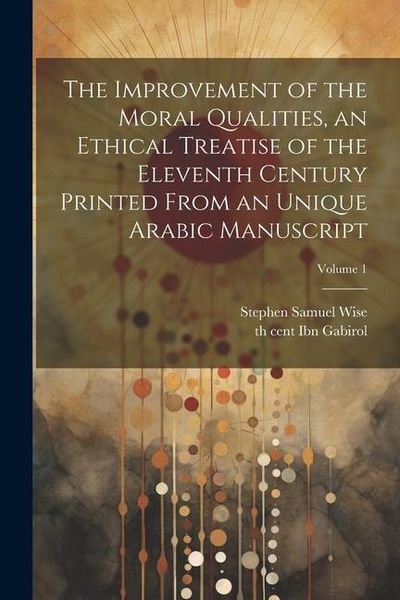 Produktbild: The improvement of the moral qualities, an ethical treatise of the eleventh century printed from an unique Arabic Manuscript; Volume 1