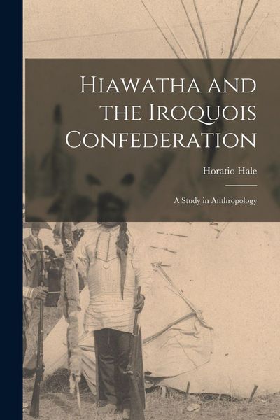Produktbild: Hiawatha and the Iroquois Confederation: A Study in Anthropology