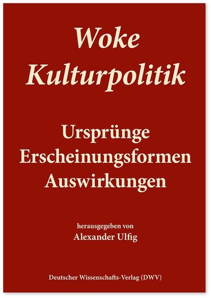 Woke Kulturpolitik, Taschenbuch von , Deutscher Wissenschaftsverlag, 978-3-86888-221-6