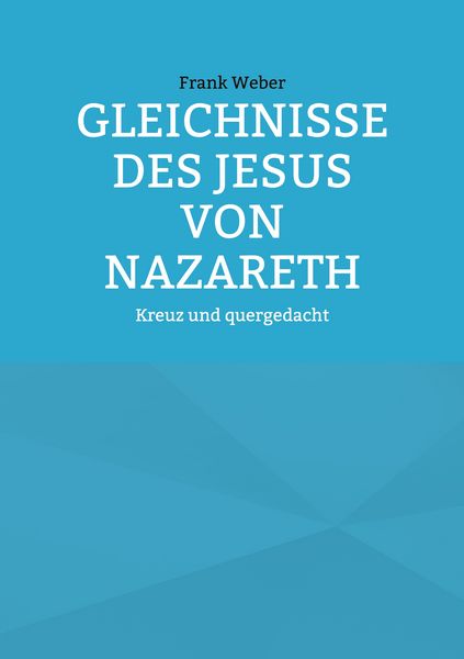 Gleichnisse des Jesus von Nazareth, Taschenbuch von Frank Weber, BoD – Books on Demand, 9783819282317
