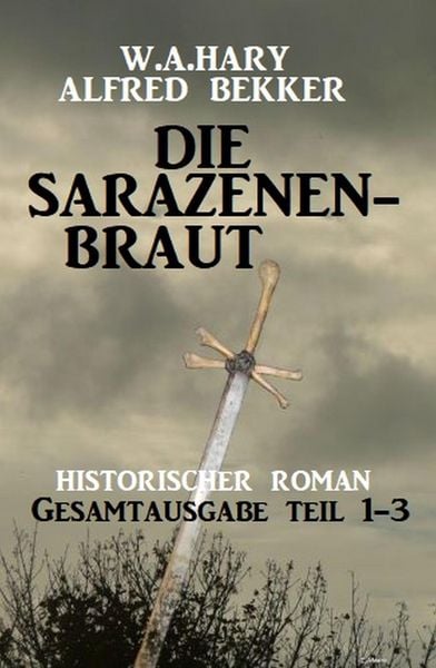 Produktbild: Die Sarazenenbraut: Historischer Roman: Gesamtausgabe Teil 1-3