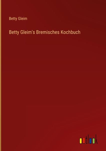 Produktbild: Betty Gleim's Bremisches Kochbuch