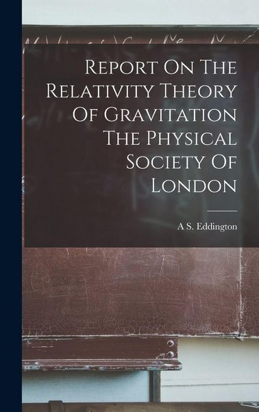 Produktbild: Report On The Relativity Theory Of Gravitation The Physical Society Of London