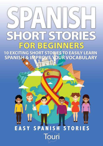 Produktbild: Spanish Short Stories for Beginners:10 Exciting Short Stories to Easily Learn Spanish & Improve Your Vocabulary (Easy Spanish Stories, #1)