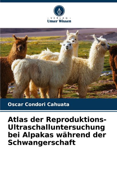 Produktbild: Atlas der Reproduktions-Ultraschalluntersuchung bei Alpakas w&auml;hrend der Schwangerschaft