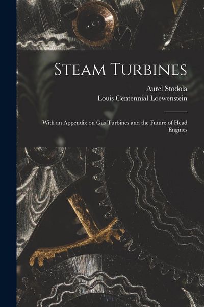 Produktbild: Steam Turbines: With an Appendix on Gas Turbines and the Future of Head Engines