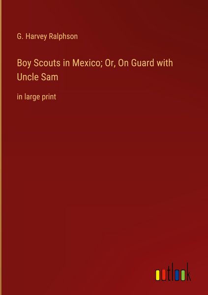 Produktbild: Boy Scouts in Mexico; Or, On Guard with Uncle Sam