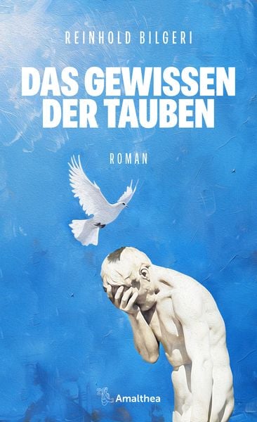 Das Gewissen der Tauben, Gebundene Ausgabe von Reinhold Bilgeri, Amalthea Signum, 9783990502792