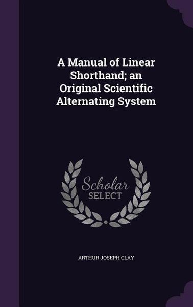 Produktbild: A Manual of Linear Shorthand; an Original Scientific Alternating System