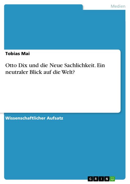 Produktbild: Otto Dix und die Neue Sachlichkeit. Ein neutraler Blick auf die Welt?