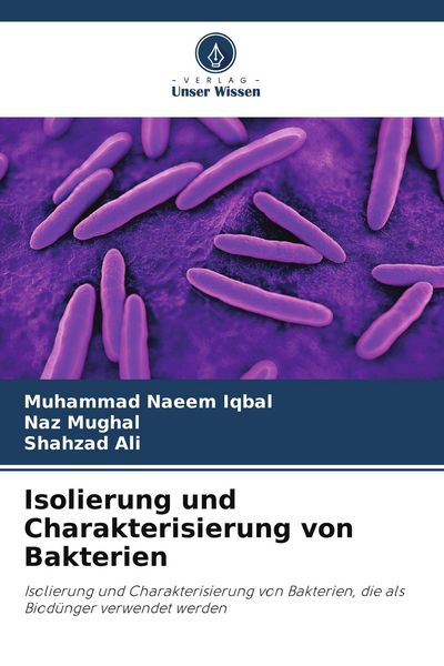 Isolierung und Charakterisierung von Bakterien, Taschenbuch von Muhammad Naeem Iqbal , Naz Mughal , Shahzad Ali, Verlag Unser Wissen, 9786209993909