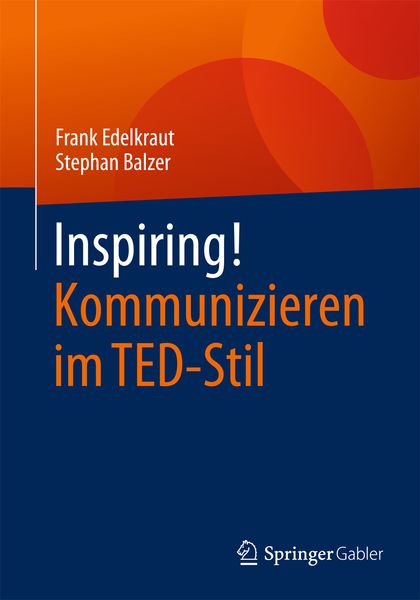 Inspiring! Kommunizieren im TED-Stil, Taschenbuch von Frank Edelkraut , Stephan Balzer, Springer Fachmedien Wiesbaden GmbH, 9783658095727