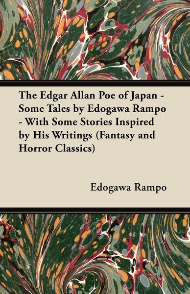 Produktbild: The Edgar Allan Poe of Japan - Some Tales by Edogawa Rampo - With Some Stories Inspired by His Writings (Fantasy and Horror Classics)