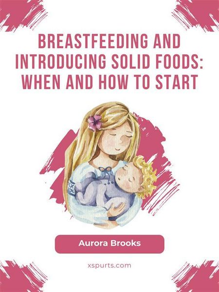 Produktbild: Breastfeeding and introducing solid foods: When and how to start