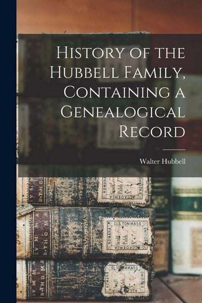 Produktbild: History of the Hubbell Family, Containing a Genealogical Record