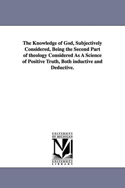 Produktbild: The Knowledge of God, Subjectively Considered, Being the Second Part of theology Considered As A Science of Positive Truth, Both inductive and Deducti
