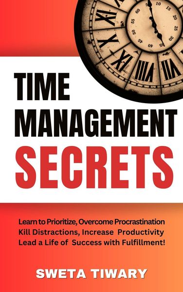 Produktbild: Time Management Secrets: Learn to Prioritize Smarter, Overcome Procrastination, Kill Distractions, maximize productivity, and lead a Life of Success w