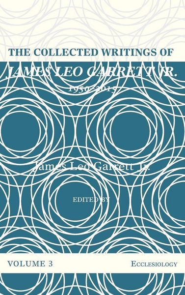 Produktbild: The Collected Writings of James Leo Garrett Jr., 1950-2015