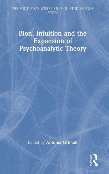 Produktbild: Bion, Intuition and the Expansion of Psychoanalytic Theory