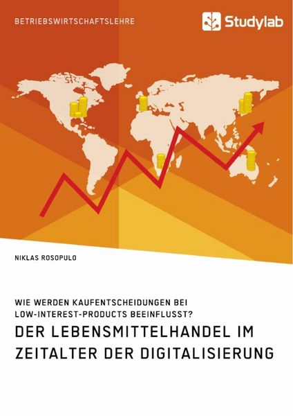 Produktbild: Der Lebensmittelhandel im Zeitalter der Digitalisierung. Wie werden Kaufentscheidungen bei Low-Interest-Products beeinflusst?
