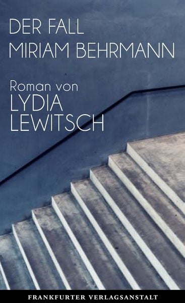 Der Fall Miriam Behrmann, Gebundene Ausgabe von Lydia Lewitsch, Frankfurter Verlagsanstalt, 978-3-627-00317-3