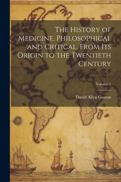 Produktbild: The History of Medicine, Philosophical and Critical, From its Origin to the Twentieth Century; Volume 1