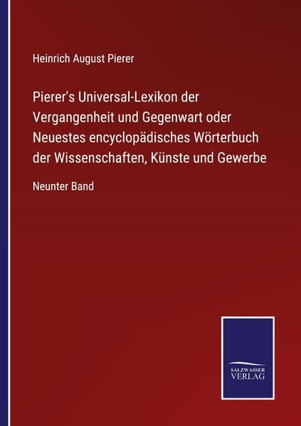 Pierer's Universal-Lexikon der Vergangenheit und Gegenwart oder Neuestes encyclopädisches Wörterbuch der Wissenschaften,