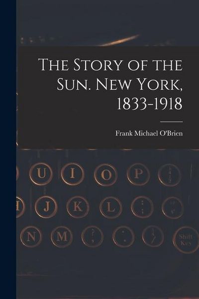 Produktbild: The Story of the Sun. New York, 1833-1918