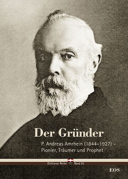 Produktbild: Der Gr&uuml;nder - P. Andreas Amrhein (1844&ndash;1927) &ndash; Pionier, Tr&auml;umer und Prophet