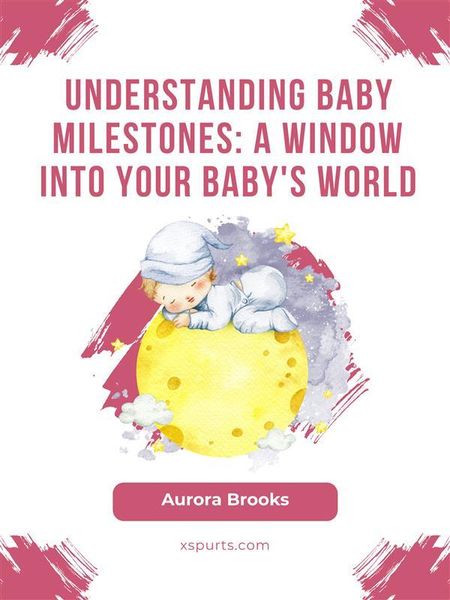 Produktbild: Understanding Baby Milestones- A Window into Your Baby's World