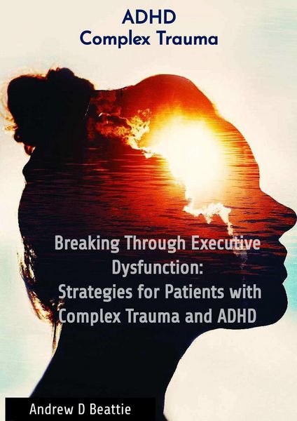 Produktbild: Breaking Through Executive Dysfunction: Strategies for Patients with Complex Trauma and ADHD (Mental Health, #1)