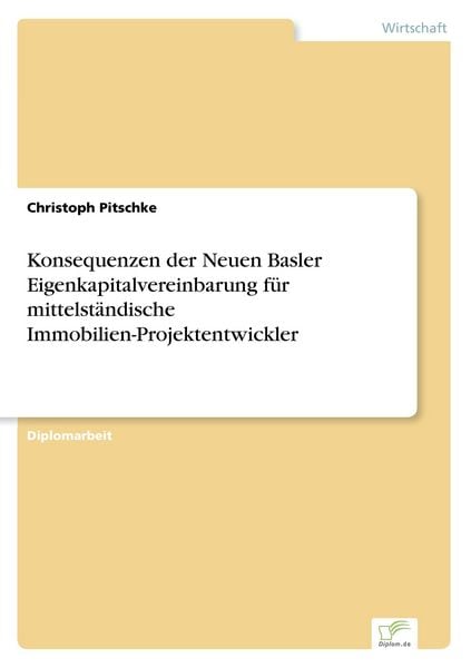 Konsequenzen der Neuen Basler Eigenkapitalvereinbarung für mittelständische Immobilien-Projektentwickler, Taschenbuch von Christoph Pitschke, GRIN,