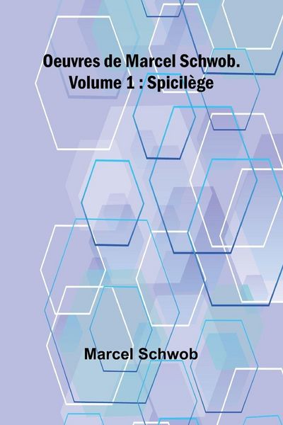 Produktbild: Oeuvres de Marcel Schwob. Volume 1; Spicil&egrave;ge
