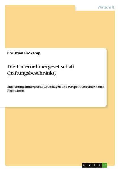 Die Unternehmergesellschaft (haftungsbeschränkt), Taschenbuch von Christian Brokamp, GRIN, 9783640842483