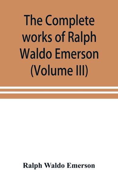 Produktbild: The complete works of Ralph Waldo Emerson (Volume III)