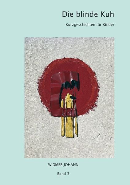 Kurzgeschichten für Kinder / Die blinde Kuh, Taschenbuch von Johann Widmer, Epubli, 9783757546779