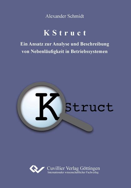 K Struct. Ein Ansatz zur Analyse und Beschreibung von Nebenläufigkeit in Betriebssystemen, Taschenbuch von Alexander Schmidt, Cuvillier, E,
