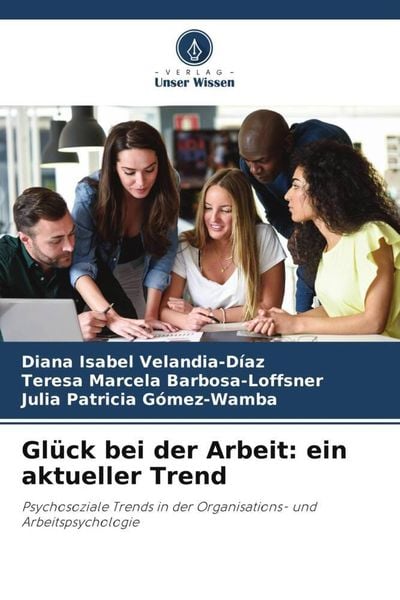 Produktbild: Gl&uuml;ck bei der Arbeit: ein aktueller Trend
