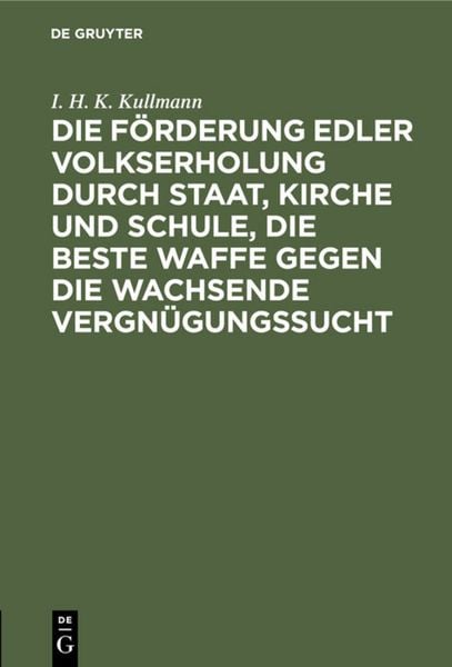 Produktbild: Die F&ouml;rderung edler Volkserholung durch Staat, Kirche und Schule, die beste Waffe gegen die wachsende Vergn&uuml;gungssucht