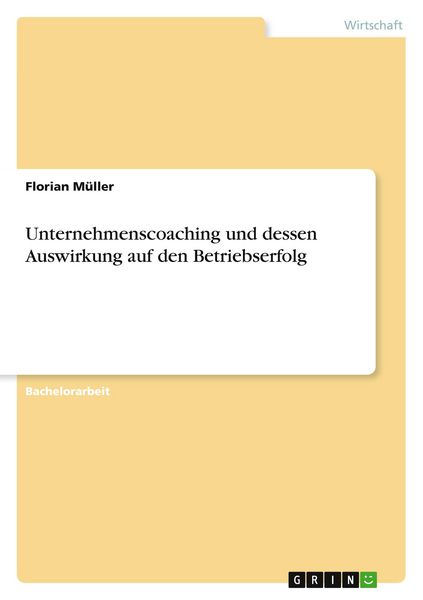 Unternehmenscoaching und dessen Auswirkung auf den Betriebserfolg, Taschenbuch von Florian Müller, GRIN, 9783668892354