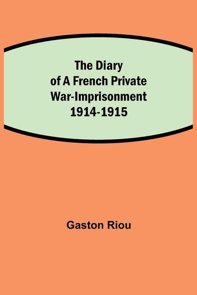Produktbild: The Diary Of A French Private War-Imprisonment 1914-1915