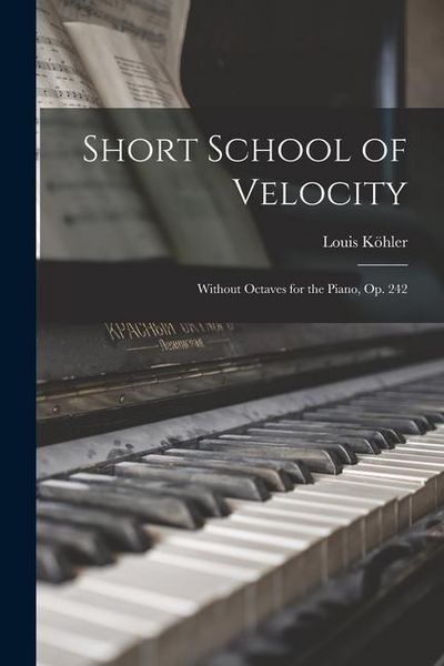 Produktbild: Short School of Velocity: Without Octaves for the Piano, Op. 242