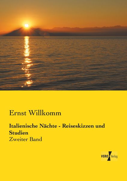 Italienische Nächte - Reiseskizzen und Studien, Taschenbuch von Ernst Willkomm, Vero Verlag, 978-3-7372-0039-4