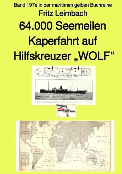 Produktbild: 4.000 Seemeilen Kaperfahrt auf Hilfkreuzer "WOLF" - Band 197e in der maritimen gelben Buchreihe - Farbe - bei J&uuml;rgen Ruszkowski