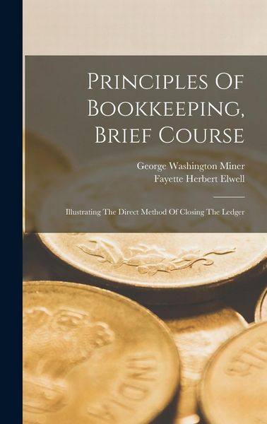 Produktbild: Principles Of Bookkeeping, Brief Course: Illustrating The Direct Method Of Closing The Ledger