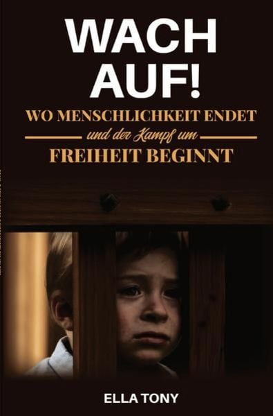 WACH AUF! Wo Menschlichkeit endet und der Kampf um Freiheit beginnt, Taschenbuch von Ella Tony, Epubli, 9783754946701